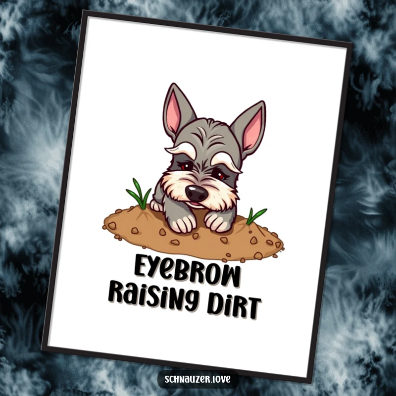 Funny Schnauzer Poster: A comical schnauzer with dramatic eyebrows digging intently in a patch of dirt.