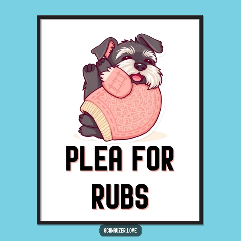 Funny Sweater Schnauzer Belly Rub Poster: Adorable Wall Art for the Comfort Lover