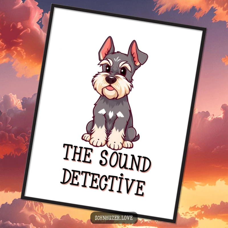 Funny Schnauzer Poster shows a dog sitting attentively with one ear up, ready to hear secrets, adding a humorous and decorative element.