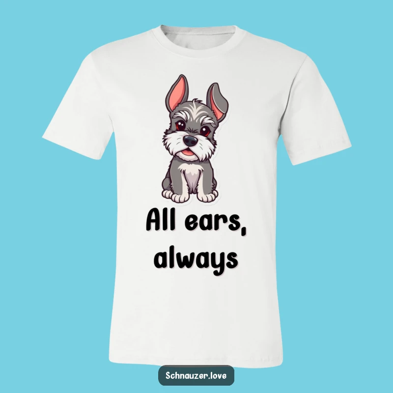 Funny Schnauzer Eavesdropper T-Shirt - Humorous Dog Tee for Schnauzer Fans Who Hear Everything!